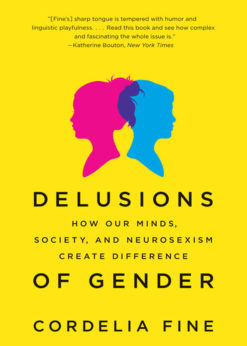Delusions of Gender: How Our Minds, Society, and Neurosexism Create Difference eBook