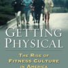 Getting Physical: The Rise of Fitness Culture in America eBook