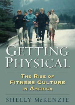 Getting Physical: The Rise of Fitness Culture in America eBook