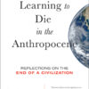 Learning to Die in the Anthropocene: Reflections on the End of a Civilization eBook