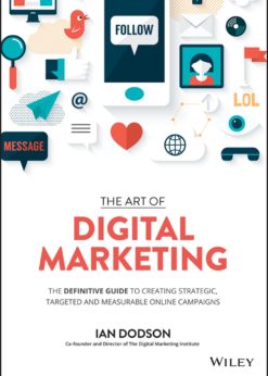 The Art of Digital Marketing: The Definitive Guide to Creating Strategic, Targeted, and Measurable Online Campaigns eBook