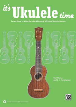 It's Ukulele Time: Learn How to Play the Ukulele Using All-Time Favorite Songs eBook