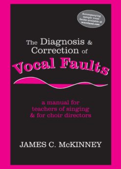 The Diagnosis and Correction of Vocal Faults: A Manual for Teachers of Singing and for Choir Directors eBook