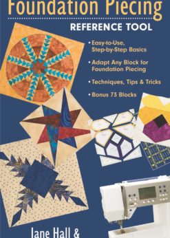 Every Quilter's Foundation Piecing Reference Tool: Easy-to-Use, Step-by-Step Basics Adapt Any Block for Foundation Piecing Techniques, Tips & Tricks Bonus 73 Blocks eBook