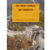 The Great Chinese Art Transfer: How So Much of China's Art Came to America eBook