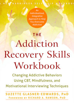 The Addiction Recovery Skills Workbook: Changing Addictive Behaviors Using CBT, Mindfulness, and Motivational Interviewing Techniques eBook