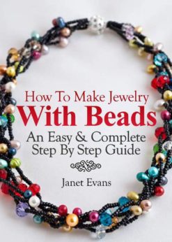 How To Make Jewelry With Beads: An Easy & Complete Step By Step Guide eBook