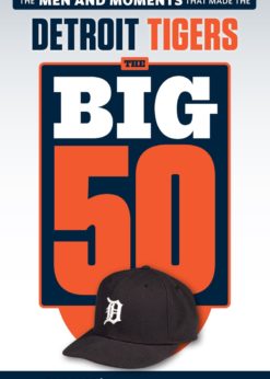 The Big 50: Detroit Tigers: The Men and Moments that Made the Detroit Tigers eBook