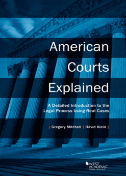 Mitchell and Klein's American Courts Explained: A Detailed Introduction to the Legal Process Using Real Cases eBook