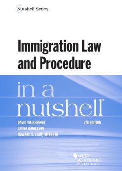 Weissbrodt, Danielson, and Myers's Immigration Law and Procedure in a Nutshell eBook