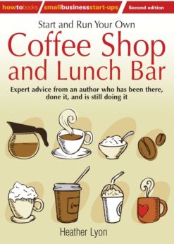 Start up and Run Your Own Coffee Shop and Lunch Bar, 2nd Edition eBook
