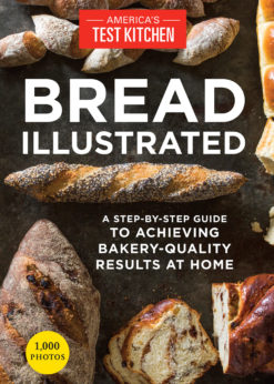 Bread Illustrated: A Step-By-Step Guide to Achieving Bakery-Quality Results At Home eBook
