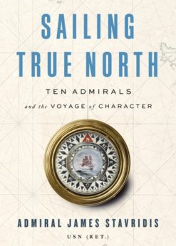 Sailing True North: Ten Admirals and the Voyage of Character eBook