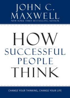 How Successful People Think: Change Your Thinking, Change Your Life eBook
