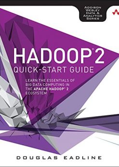 Hadoop 2 Quick-Start Guide: Learn the Essentials of Big Data Computing in the Apache Hadoop 2 Ecosystem eBook