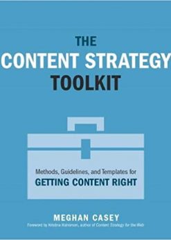 Content Strategy Toolkit, The Methods, Guidelines, and Templates for Getting Content Right eBook