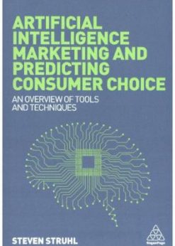 Artificial Intelligence Marketing and Predicting Consumer Choice: An Overview of Tools and Techniques eBook