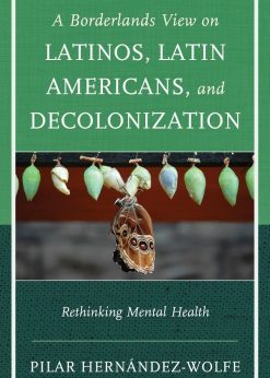 A Borderlands View on Latinos, Latin Americans, and Decolonization: Rethinking Mental Health