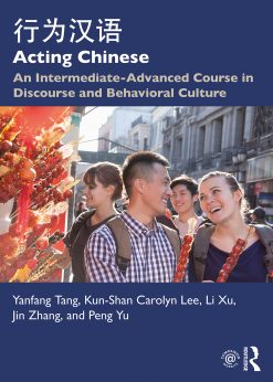 Acting Chinese: An Intermediate-Advanced Course in Discourse and Behavioral Culture eBook