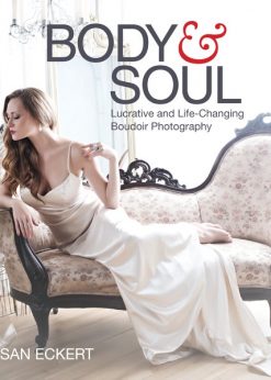 Body and Soul: Lucrative and Life-Changing Boudoir Photography eBook