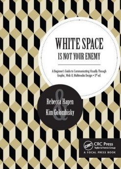 White Space Is Not Your Enemy: A Beginner's Guide to Communicating Visually Through Graphic, Web & Multimedia Design eBook