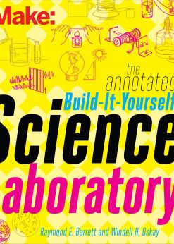 The Annotated Build-It-Yourself Science Laboratory: Build Over 200 Pieces of Science Equipment! eBook