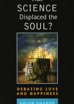 Has Science Displaced the Soul?: Debating Love and Happiness eBook