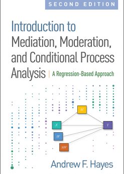 Introduction to Mediation, Moderation, and Conditional Process Analysis, Second Edition: A Regression-Based Approach eBook
