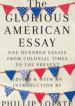 The Glorious American Essay: One Hundred Essays from Colonial Times to the Present eBook