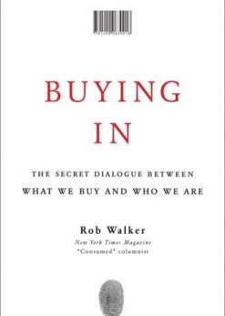 Buying In: The Secret Dialogue Between What We Buy and Who We Are eBook