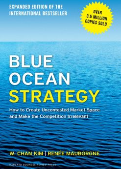 Blue Ocean Strategy, Expanded Edition: How to Create Uncontested Market Space and Make the Competition Irrelevant eBook