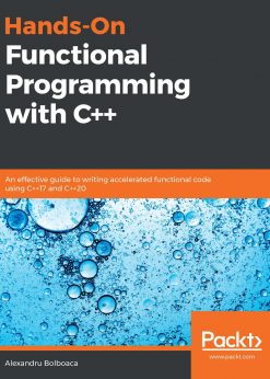 Hands-On Functional Programming with C: An effective guide to writing accelerated functional code using C 17 and C 20 eBook