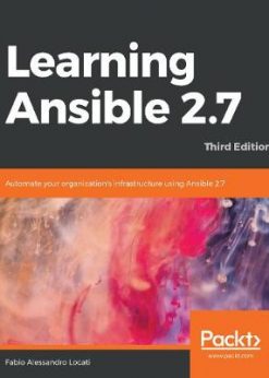 Learning Ansible 2.7: Automate your organization's infrastructure using Ansible 2.7, 3rd Edition eBook