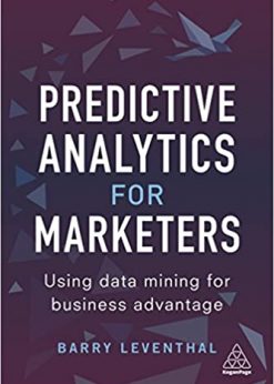 Predictive Analytics for Marketers: Using Data Mining for Business Advantage eBook