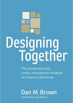 Designing Together: The collaboration and conflict management handbook for creative professionals eBook