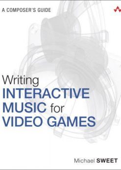Writing Interactive Music for Video Games: A Composer's Guide eBook