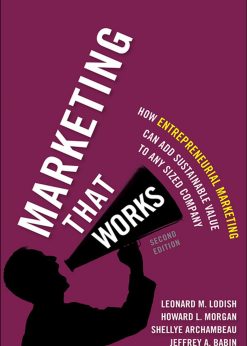 Marketing That Works: How Entrepreneurial Marketing Can Add Sustainable Value to Any Sized Company eBook