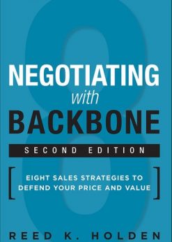 Negotiating with Backbone: Eight Sales Strategies to Defend Your Price and Value eBook