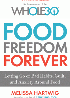 The Whole30's Food Freedom Forever: Letting Go of Bad Habits, Guilt, and Anxiety Around Food eBook