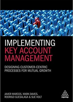 Implementing Key Account Management: Designing Customer-Centric Processes for Mutual Growth eBook