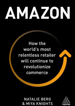 Amazon: How the World’s Most Relentless Retailer will Continue to Revolutionize Commerce eBook