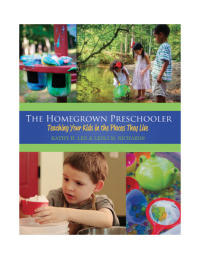 The Homegrown Preschooler: Teaching Kids in the Places They Live eBook
