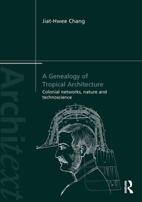A Genealogy of Tropical Architecture: Colonial Networks, Nature and Technoscience eBook