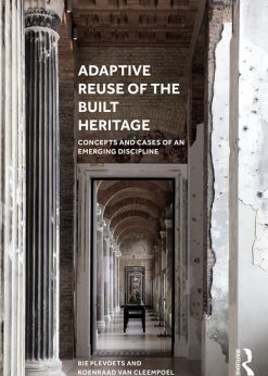 Adaptive Reuse of the Built Heritage: Concepts and Cases of an Emerging Discipline eBook