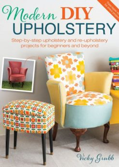 Modern DIY Upholstery: Step-by-Step Upholstery and Reupholstery Projects for Beginners and Beyond eBook