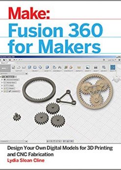 Fusion 360 for Makers: Design Your Own Digital Models for 3D Printing and CNC Fabrication eBook