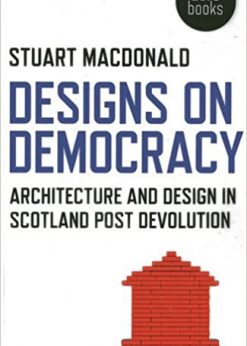 Designs on Democracy: Architecture and Design in Scotland Post Devolution eBook