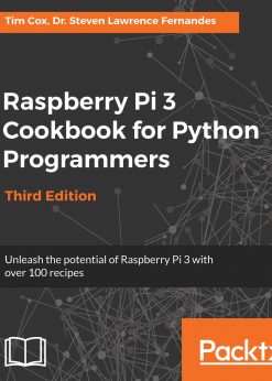 Raspberry Pi 3 Cookbook for Python Programmers: Unleash the potential of Raspberry Pi 3 with over 100 recipes eBook