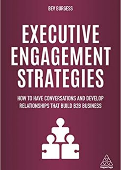 Executive Engagement Strategies: How to Have Conversations and Develop Relationships that Build B2B Business eBook