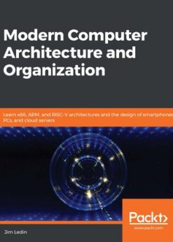 Modern Computer Architecture and Organization: Learn x86, ARM, and RISC-V architectures and the design of smartphones, PCs, and cloud servers eBook
